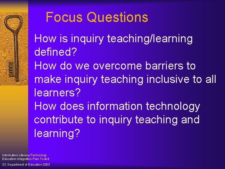 Focus Questions How is inquiry teaching/learning defined? How do we overcome barriers to make