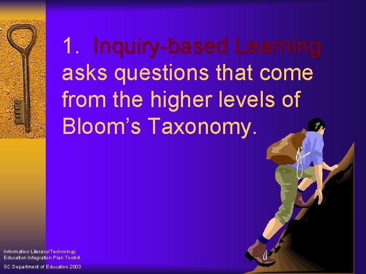 1. Inquiry-based Learning asks questions that come from the higher levels of Bloom’s Taxonomy.