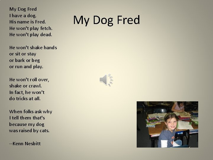My Dog Fred I have a dog. His name is Fred. He won't play