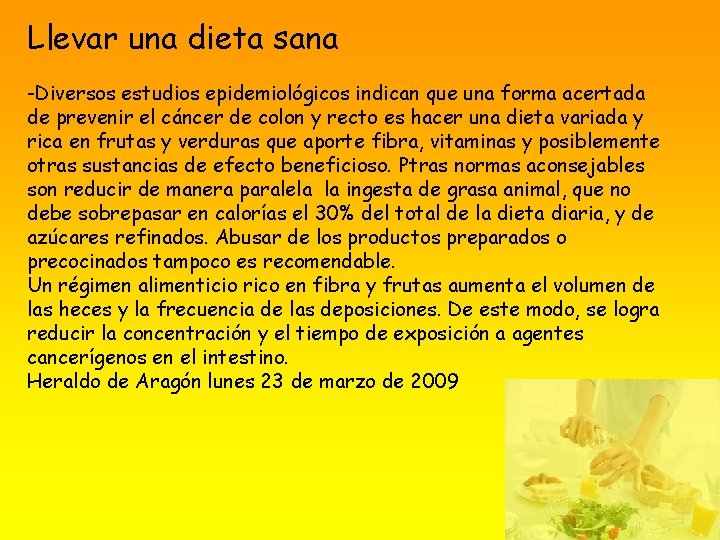 Llevar una dieta sana -Diversos estudios epidemiológicos indican que una forma acertada de prevenir