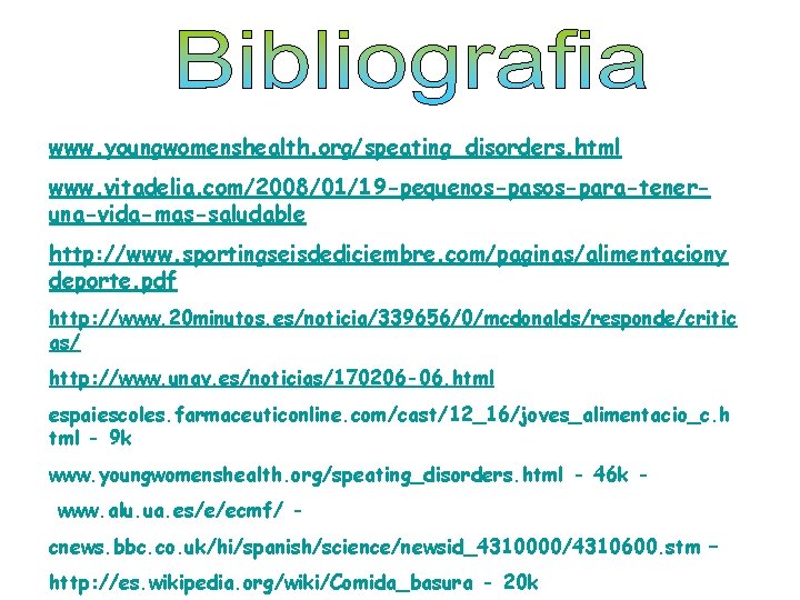 www. youngwomenshealth. org/speating_disorders. html www. vitadelia. com/2008/01/19 -pequenos-pasos-para-teneruna-vida-mas-saludable http: //www. sportingseisdediciembre. com/paginas/alimentaciony deporte. pdf