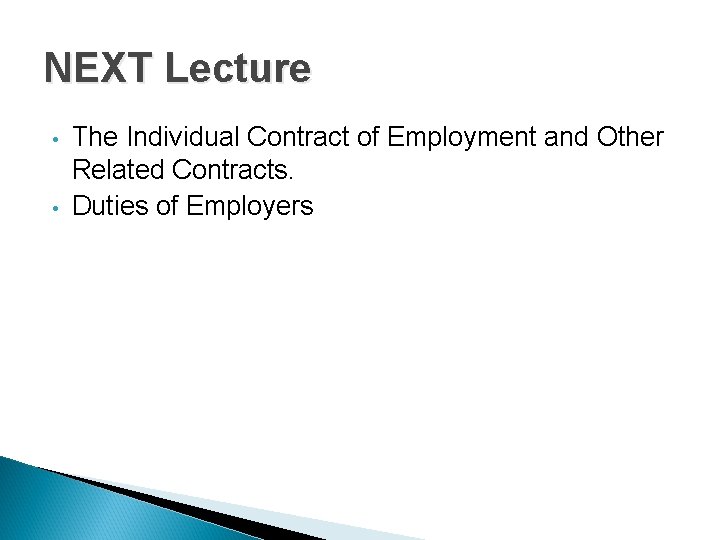NEXT Lecture • • The Individual Contract of Employment and Other Related Contracts. Duties