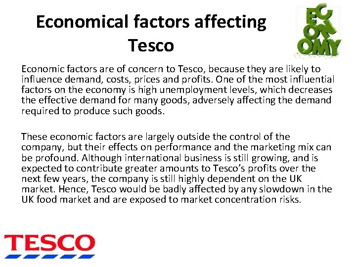 Economical factors affecting Tesco Economic factors are of concern to Tesco, because they are