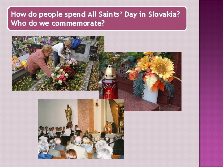 How do people spend All Saints’ Day in Slovakia? Who do we commemorate? 