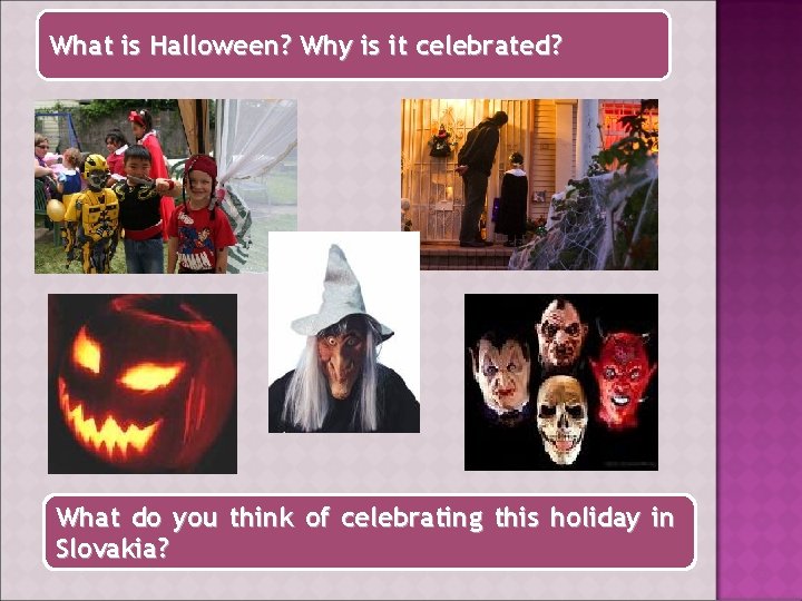 What is Halloween? Why is it celebrated? What do you think of celebrating this