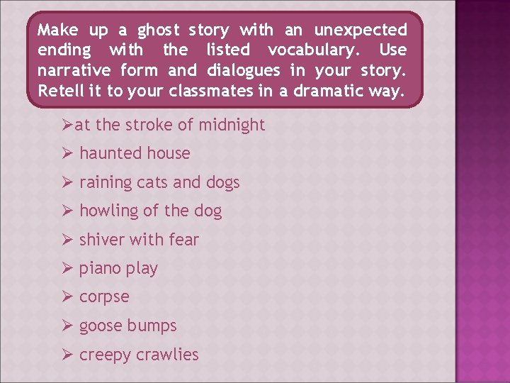 Make up a ghost story with an unexpected ending with the listed vocabulary. Use