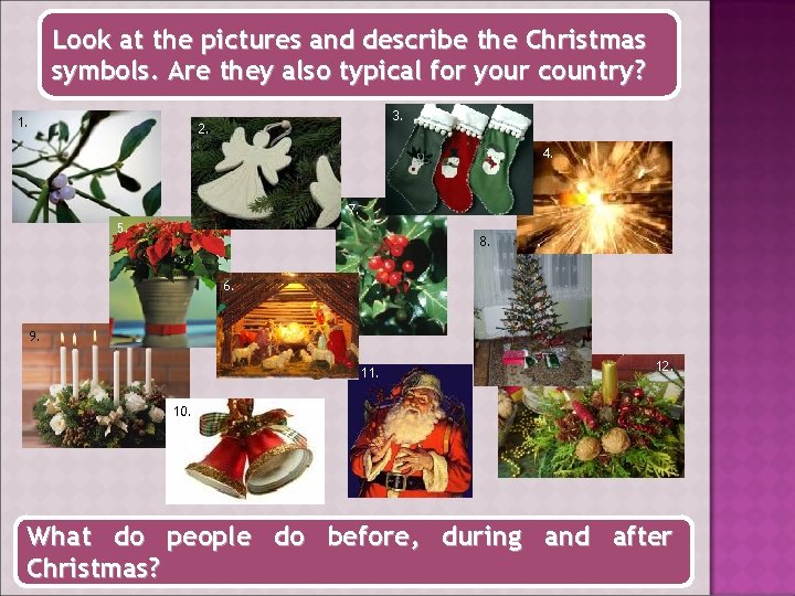 Look at the pictures and describe the Christmas symbols. Are they also typical for