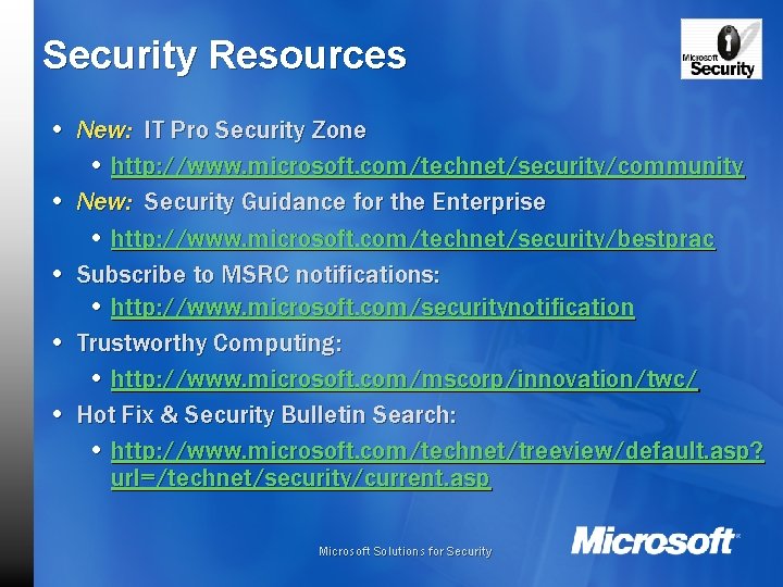 Security Resources • New: IT Pro Security Zone • http: //www. microsoft. com/technet/security/community •