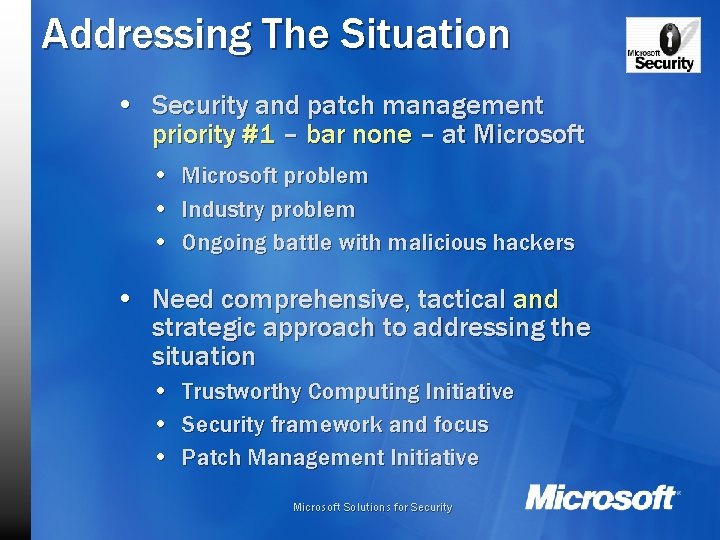 Addressing The Situation • Security and patch management priority #1 – bar none –