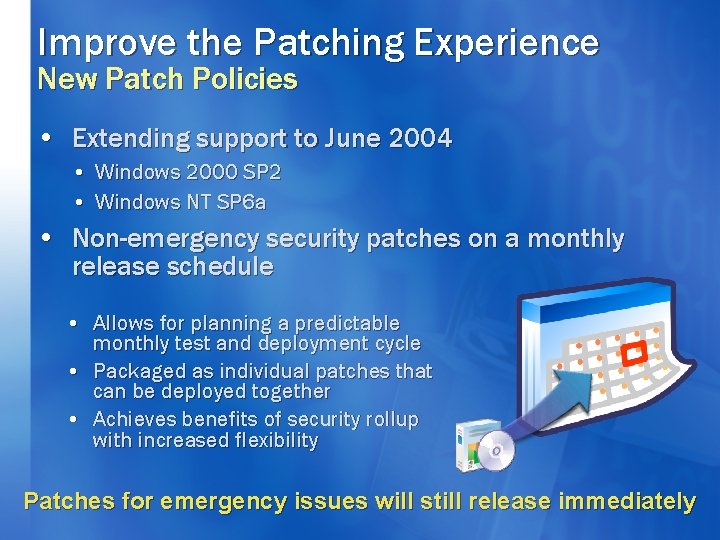 Improve the Patching Experience New Patch Policies • Extending support to June 2004 •