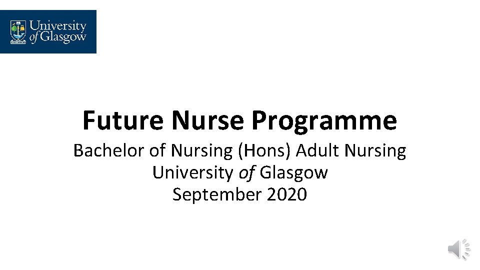 Future Nurse Programme Bachelor of Nursing (Hons) Adult Nursing University of Glasgow September 2020