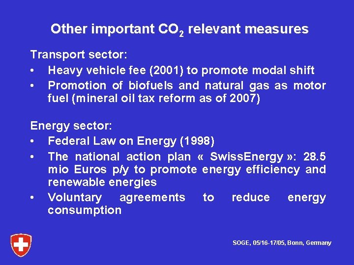 Other important CO 2 relevant measures Transport sector: • Heavy vehicle fee (2001) to