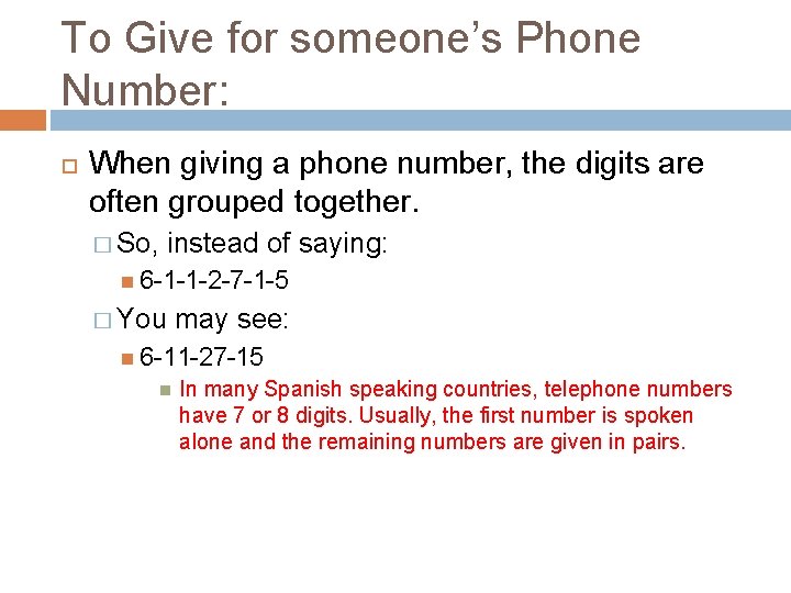 To Give for someone’s Phone Number: When giving a phone number, the digits are