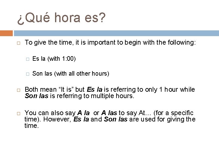 ¿Qué hora es? To give the time, it is important to begin with the