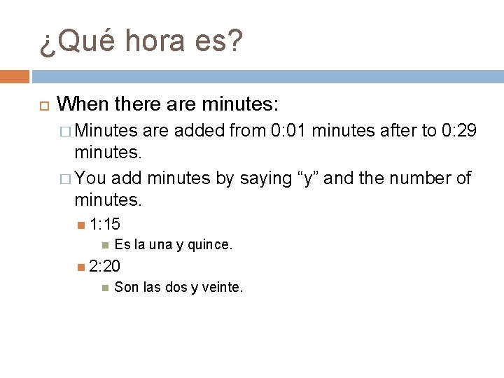 ¿Qué hora es? When there are minutes: � Minutes are added from 0: 01
