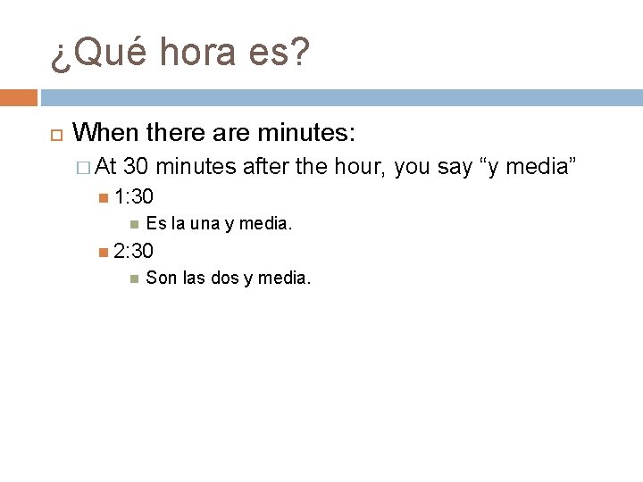 ¿Qué hora es? When there are minutes: � At 30 minutes after the hour,