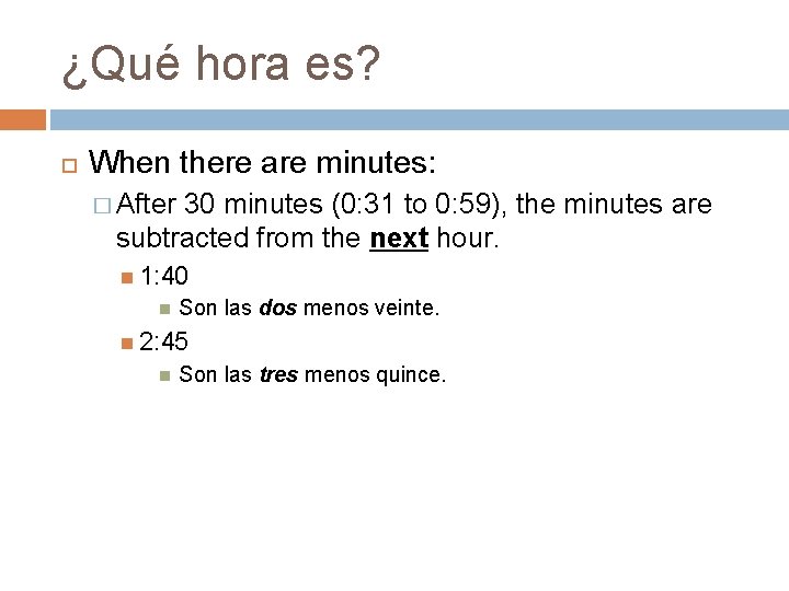 ¿Qué hora es? When there are minutes: � After 30 minutes (0: 31 to