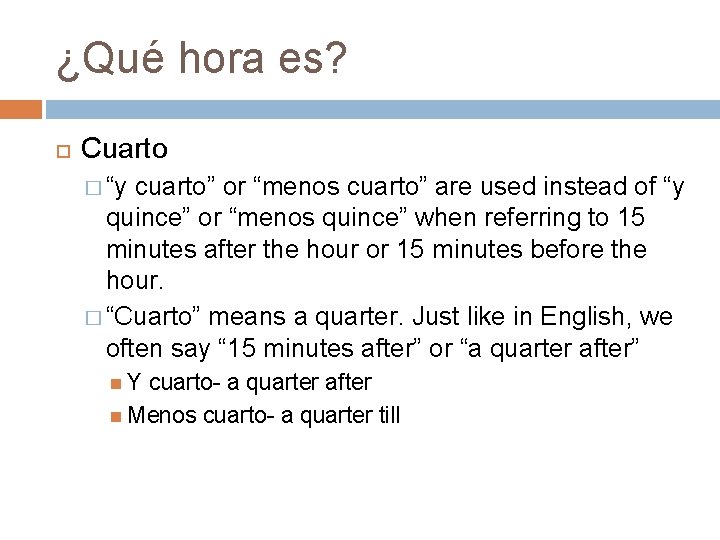 ¿Qué hora es? Cuarto � “y cuarto” or “menos cuarto” are used instead of