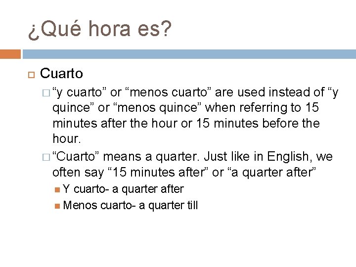 ¿Qué hora es? Cuarto � “y cuarto” or “menos cuarto” are used instead of ¿Qué hora es? Cuarto � “y cuarto” or “menos cuarto” are used instead of
