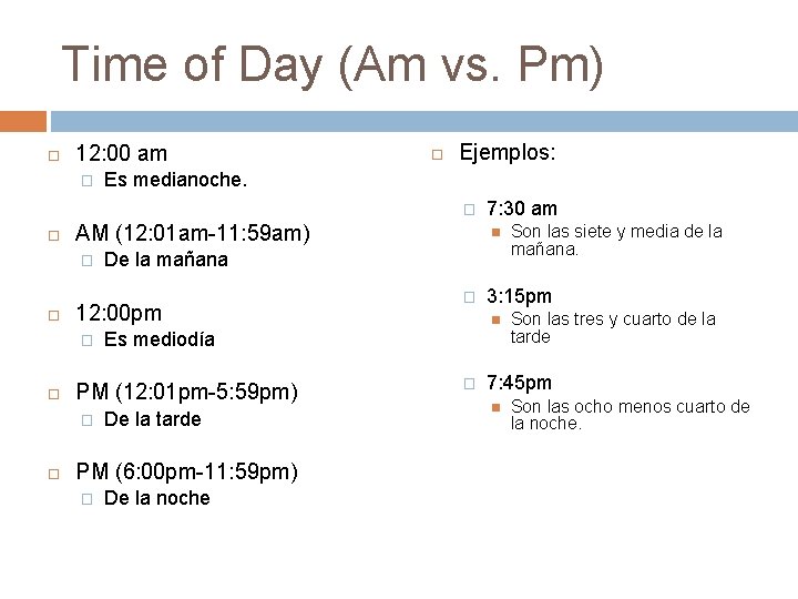 Time of Day (Am vs. Pm) 12: 00 am � Ejemplos: Es medianoche. �