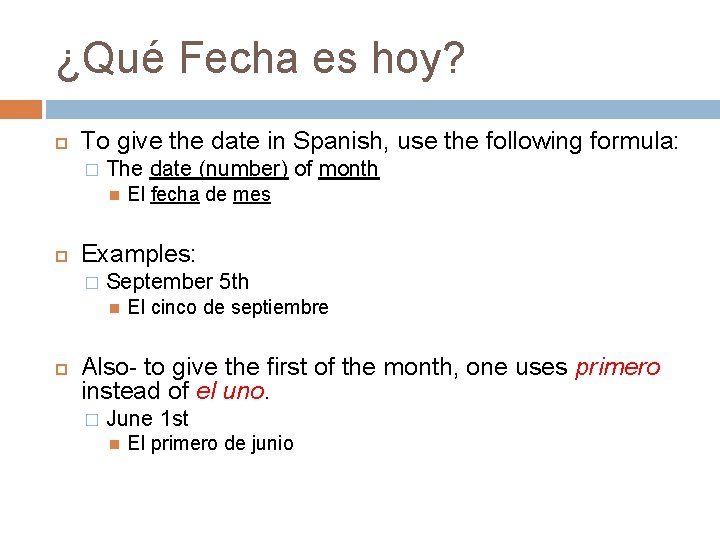 ¿Qué Fecha es hoy? To give the date in Spanish, use the following formula: ¿Qué Fecha es hoy? To give the date in Spanish, use the following formula: