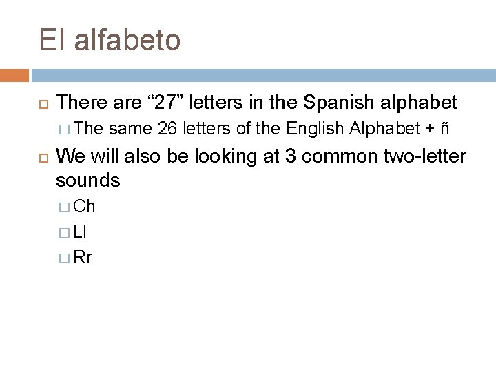 El alfabeto There are “ 27” letters in the Spanish alphabet � The same
