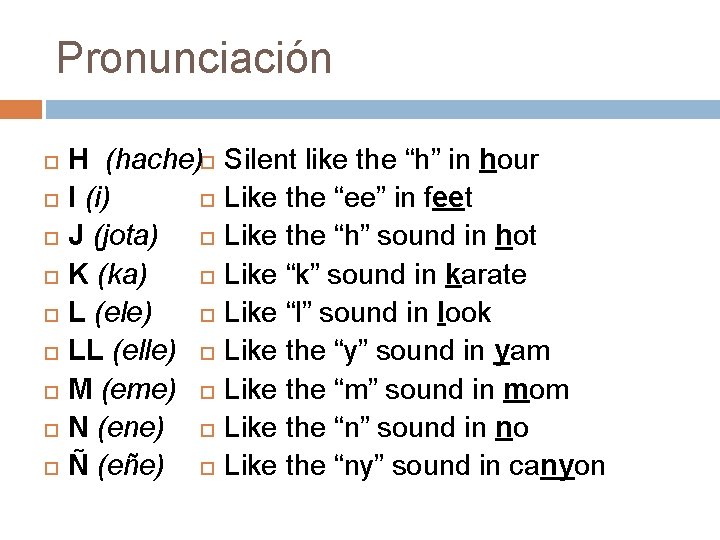 Pronunciación H (hache) I (i) J (jota) K (ka) L (ele) LL (elle) M