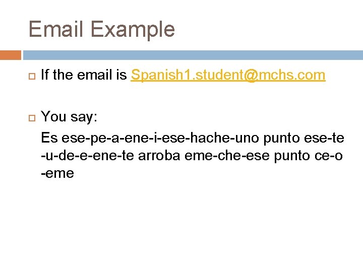 Email Example If the email is Spanish 1. student@mchs. com You say: Es ese-pe-a-ene-i-ese-hache-uno