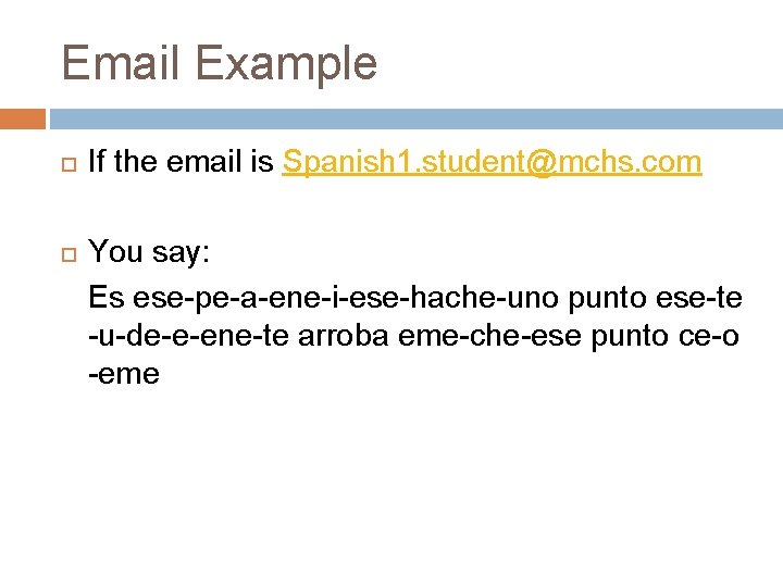 Email Example If the email is Spanish 1. student@mchs. com You say: Es ese-pe-a-ene-i-ese-hache-uno Email Example If the email is Spanish 1. student@mchs. com You say: Es ese-pe-a-ene-i-ese-hache-uno
