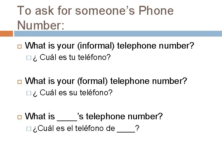 To ask for someone’s Phone Number: What is your (informal) telephone number? �¿ What