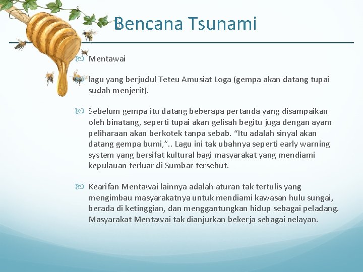 Bencana Tsunami Mentawai lagu yang berjudul Teteu Amusiat Loga (gempa akan datang tupai sudah