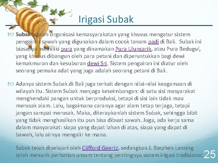 Irigasi Subak adalah organisasi kemasyarakatan yang khusus mengatur sistem pengairan sawah yang digunakan dalam