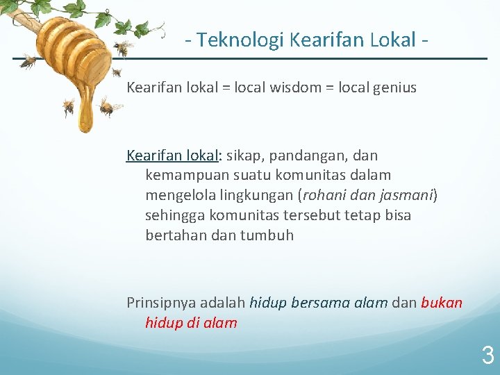- Teknologi Kearifan Lokal Kearifan lokal = local wisdom = local genius Kearifan lokal: