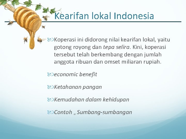 Kearifan lokal Indonesia Koperasi ini didorong nilai kearifan lokal, yaitu gotong royong dan tepa