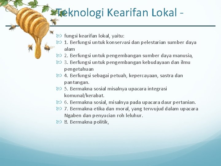 Teknologi Kearifan Lokal fungsi kearifan lokal, yaitu: 1. Berfungsi untuk konservasi dan pelestarian sumber