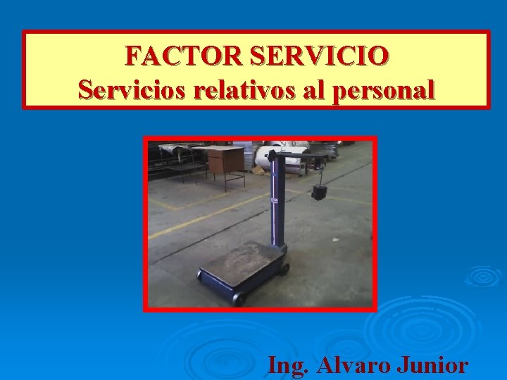 FACTOR SERVICIO Servicios relativos al personal Ing. Alvaro Junior 