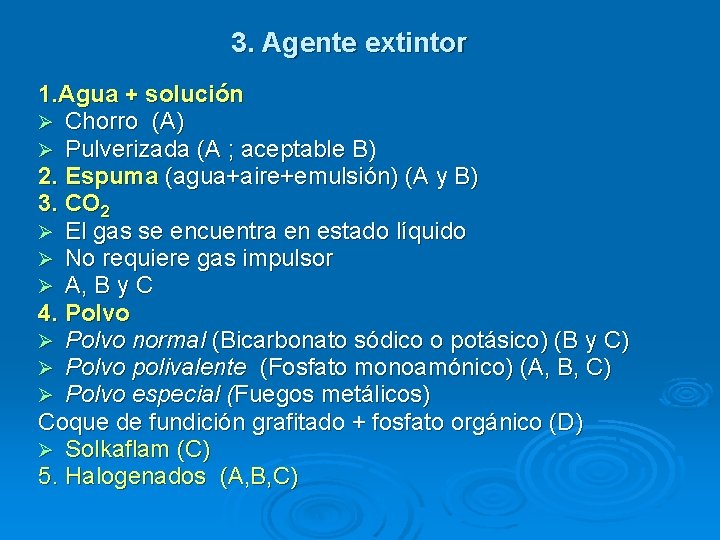 3. Agente extintor 1. Agua + solución Chorro (A) Pulverizada (A ; aceptable B)