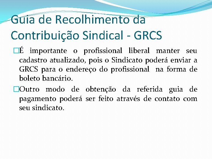 Guia de Recolhimento da Contribuição Sindical - GRCS �É importante o profissional liberal manter