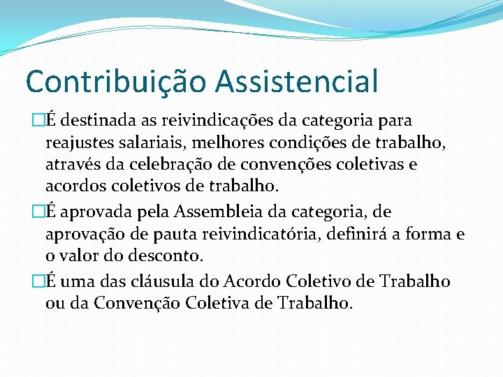 Contribuição Assistencial �É destinada as reivindicações da categoria para reajustes salariais, melhores condições de