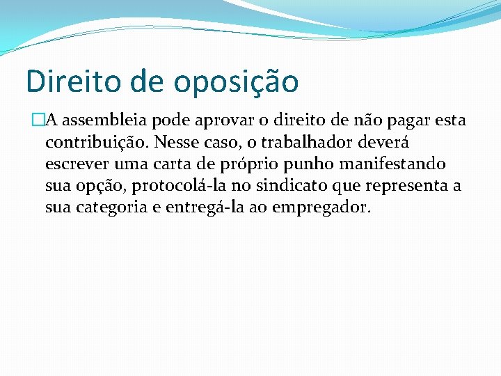 Direito de oposição �A assembleia pode aprovar o direito de não pagar esta contribuição.