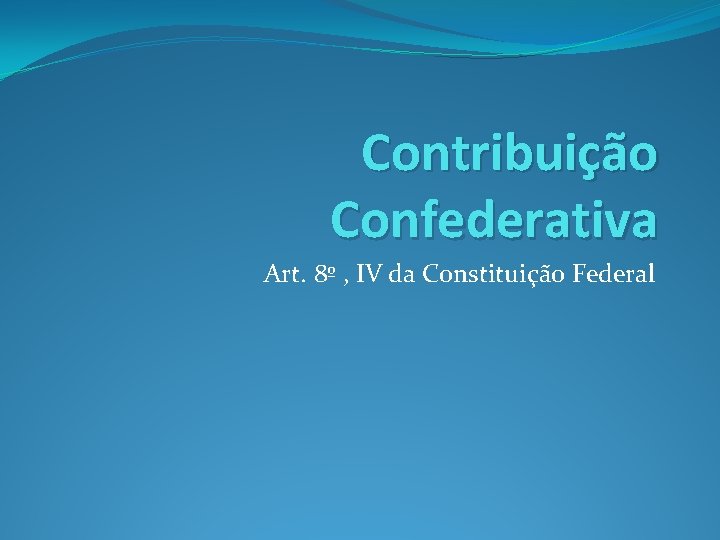 Contribuição Confederativa Art. 8º , IV da Constituição Federal 