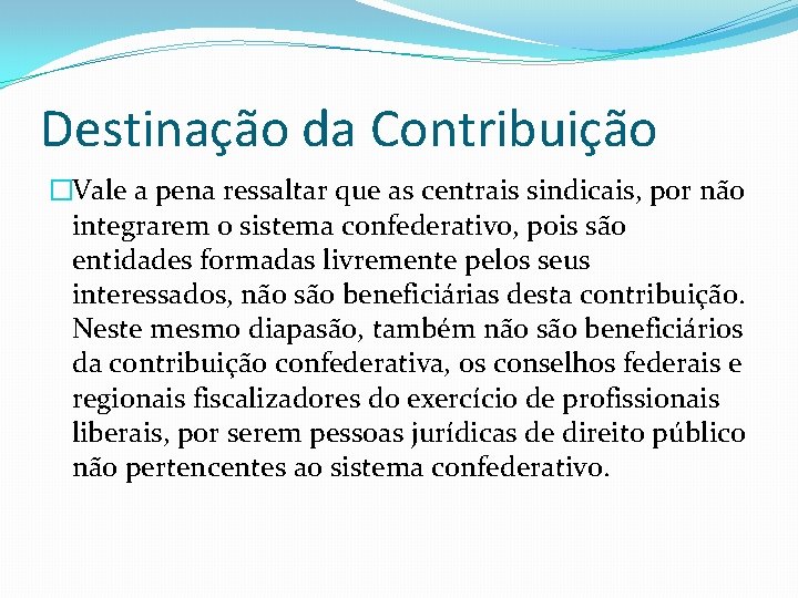 Destinação da Contribuição �Vale a pena ressaltar que as centrais sindicais, por não integrarem