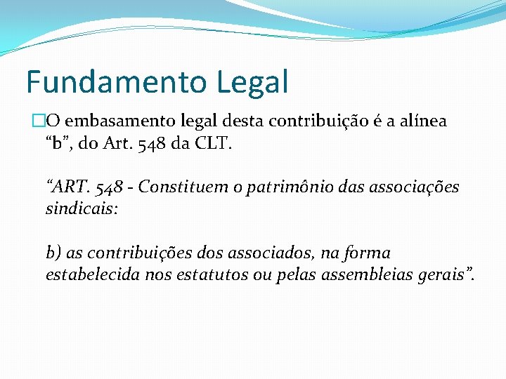 Fundamento Legal �O embasamento legal desta contribuição é a alínea “b”, do Art. 548