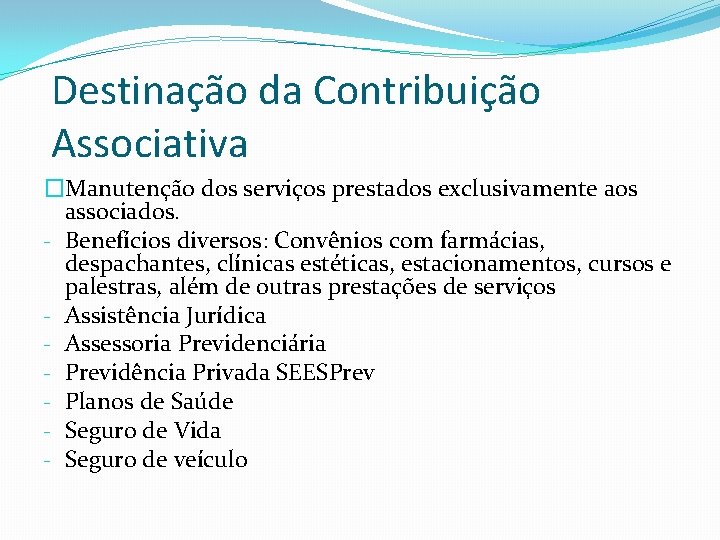Destinação da Contribuição Associativa �Manutenção dos serviços prestados exclusivamente aos associados. - Benefícios diversos: