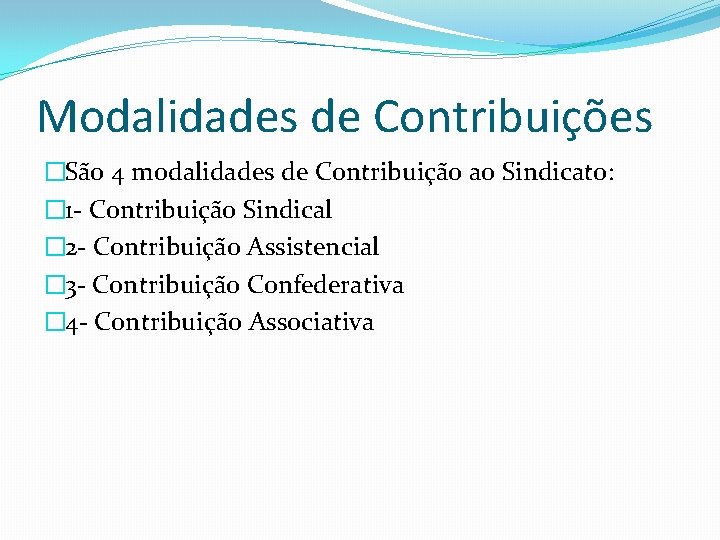 Modalidades de Contribuições �São 4 modalidades de Contribuição ao Sindicato: � 1 - Contribuição