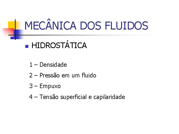 MEC NICA DOS FLUIDOS n HIDROSTÁTICA 1 – Densidade 2 – Pressão em um