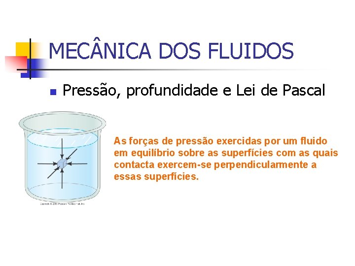 MEC NICA DOS FLUIDOS n Pressão, profundidade e Lei de Pascal As forças de