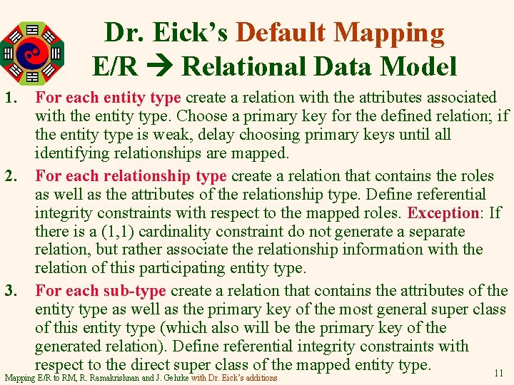 Dr. Eick’s Default Mapping E/R Relational Data Model 1. For each entity type create