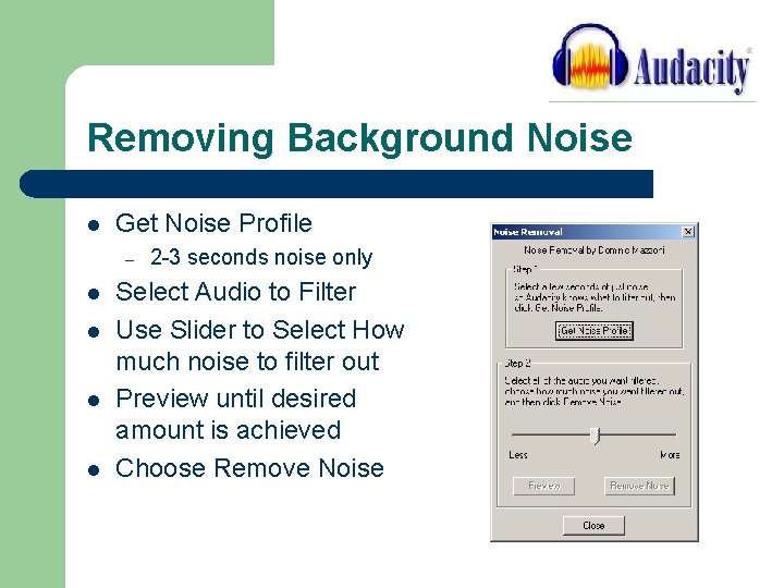 Removing Background Noise l Get Noise Profile – l l 2 -3 seconds noise