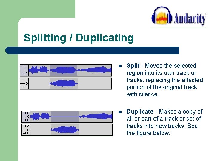 Splitting / Duplicating l Split - Moves the selected region into its own track